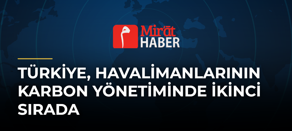Türkiye, Havalimanlarının Karbon Yönetiminde İkinci Sırada