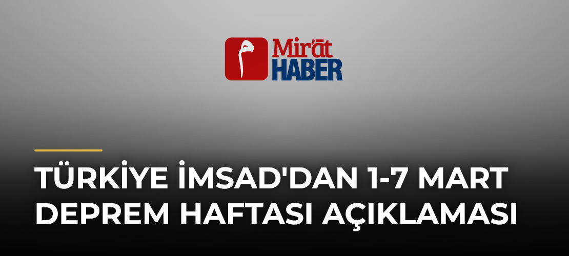 Türkiye İMSAD'dan 1-7 Mart Deprem Haftası Açıklaması