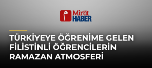 Türkiyeye Öğrenime Gelen Filistinli Öğrencilerin Ramazan Atmosferi
