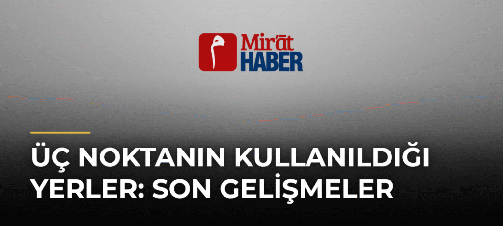 Üç Noktanın Kullanıldığı Yerler: Son Gelişmeler