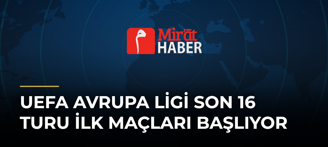 UEFA Avrupa Ligi Son 16 Turu İlk Maçları Başlıyor