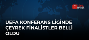 UEFA Konferans Liginde Çeyrek Finalistler Belli Oldu