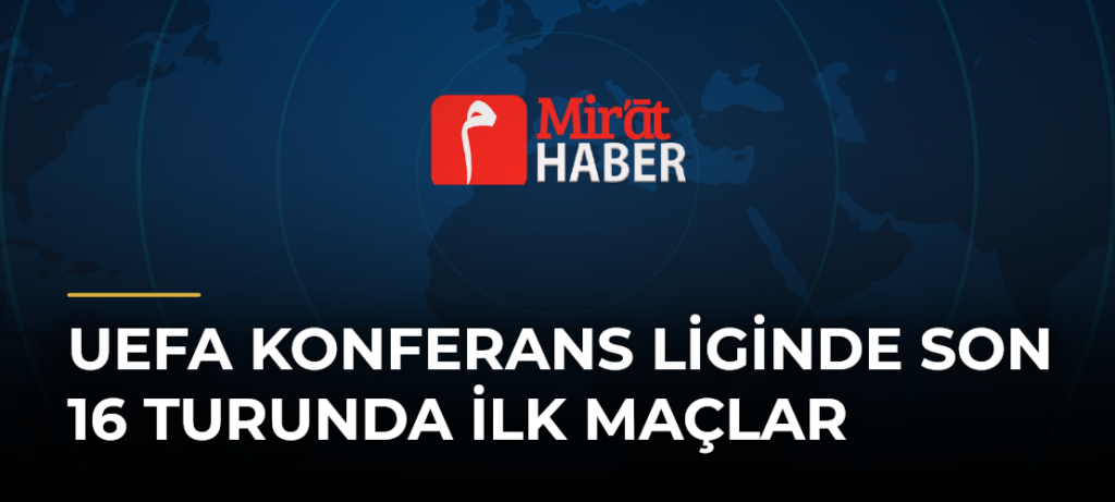 UEFA Konferans Liginde Son 16 Turunda İlk Maçlar