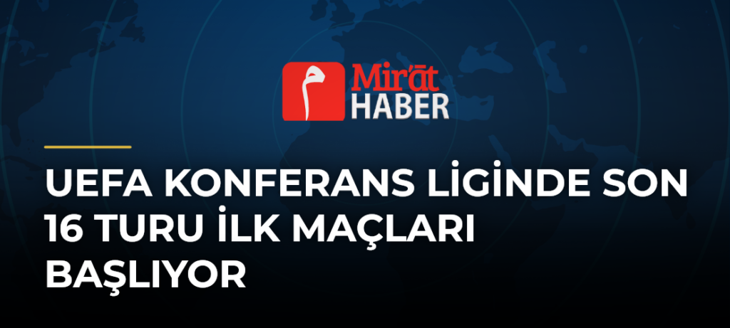 UEFA Konferans Liginde Son 16 Turu İlk Maçları Başlıyor