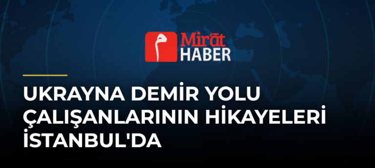 Ukrayna Demir Yolu Çalışanlarının Hikayeleri İstanbul’da