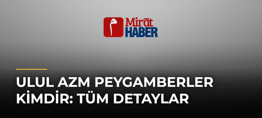Ulul Azm Peygamberler Kimdir: Tüm Detaylar