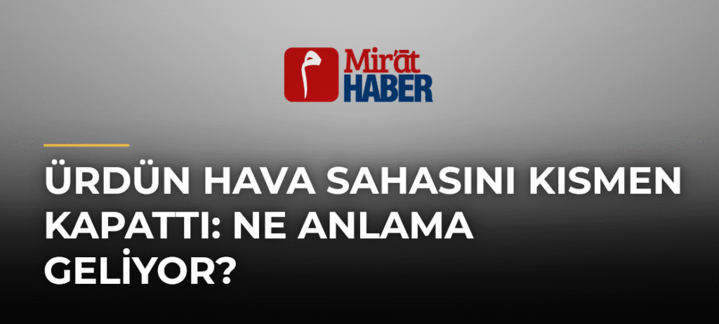 Ürdün Hava Sahasını Kısmen Kapattı: Ne Anlama Geliyor?