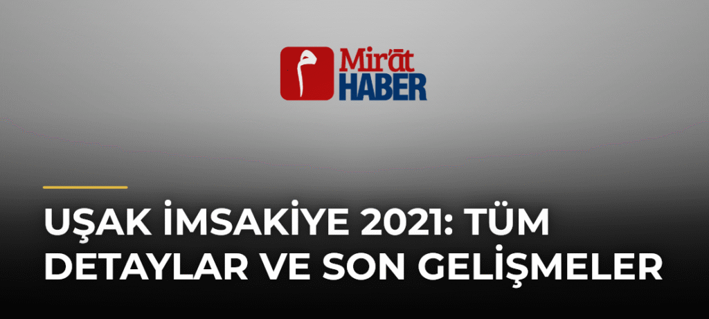 Uşak İmsakiye 2021: Tüm Detaylar ve Son Gelişmeler