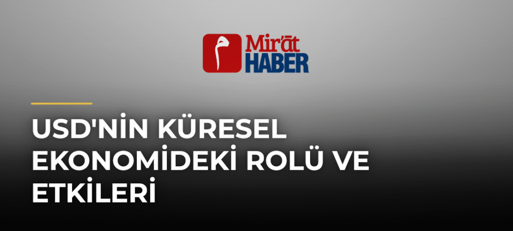USD’nin Küresel Ekonomideki Rolü ve Etkileri