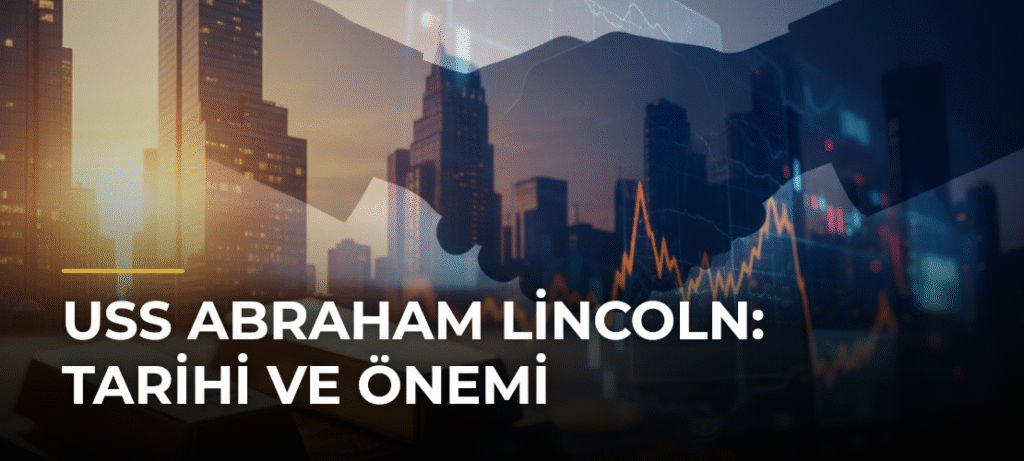 USS Abraham Lincoln: Tarihi ve Önemi