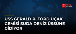 USS Gerald R. Ford Uçak Gemisi Suda Deniz Üssüne Gidiyor
