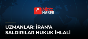 Uzmanlar: İran’a Saldırılar Hukuk İhlali