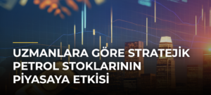 Uzmanlara Göre Stratejik Petrol Stoklarının Piyasaya Etkisi