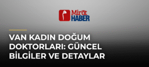 Van Kadın Doğum Doktorları: Güncel Bilgiler ve Detaylar
