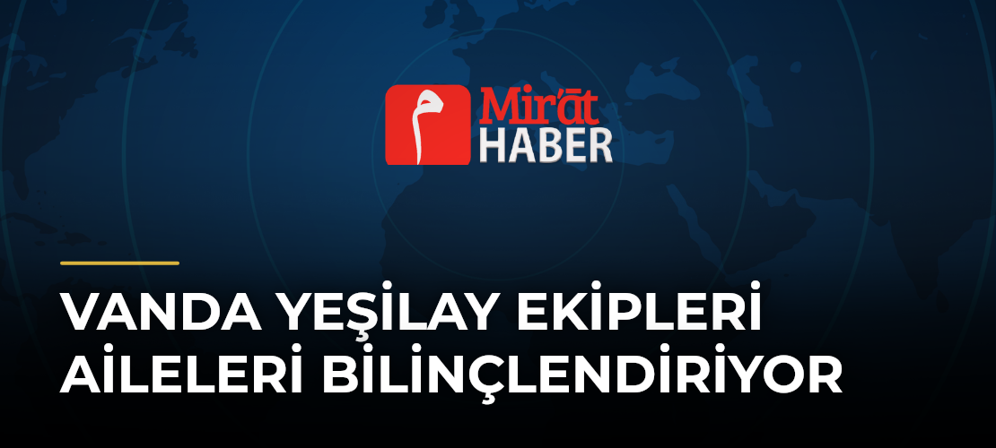 Vanda Yeşilay Ekipleri Aileleri Bilinçlendiriyor