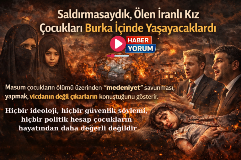 Saldırmasaydık, Ölen İranlı Kız Çocukları Burka İçinde Yaşayacaklardı