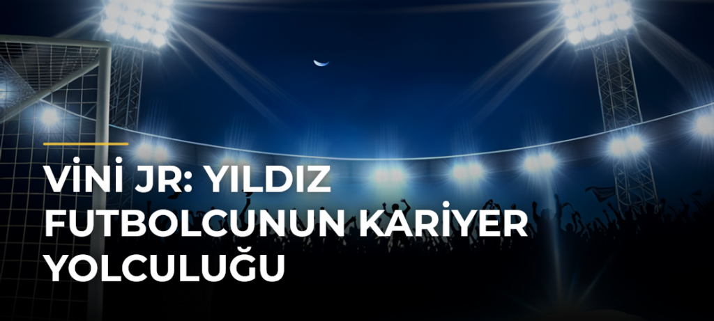 Vini Jr: Yıldız Futbolcunun Kariyer Yolculuğu
