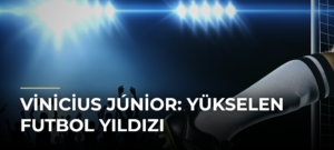Vinicius Júnior: Yükselen Futbol Yıldızı