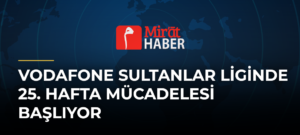 Vodafone Sultanlar Liginde 25. Hafta Mücadelesi Başlıyor