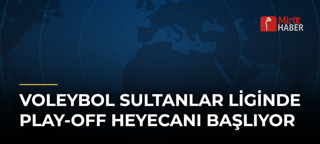 Voleybol Sultanlar Liginde Play-off Heyecanı Başlıyor