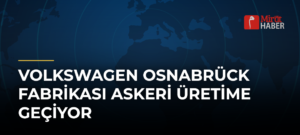 Volkswagen Osnabrück Fabrikası Askeri Üretime Geçiyor