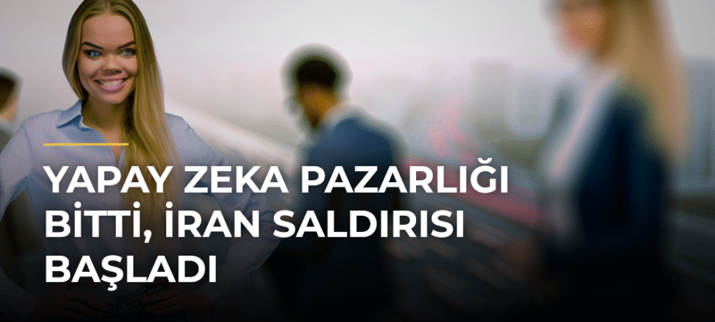 Yapay Zeka Pazarlığı Bitti, İran Saldırısı Başladı