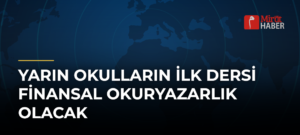 Yarın Okulların İlk Dersi Finansal Okuryazarlık Olacak