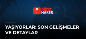 Yaşıyorlar: Son Gelişmeler ve Detaylar
