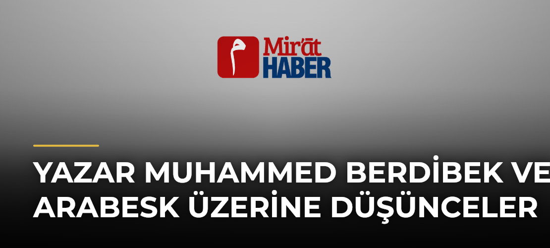Yazar Muhammed Berdibek ve Arabesk Üzerine Düşünceler