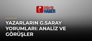Yazarların G.Saray Yorumları: Analiz ve Görüşler