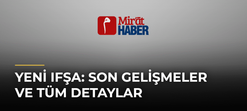 Yeni Ifşa: Son Gelişmeler ve Tüm Detaylar