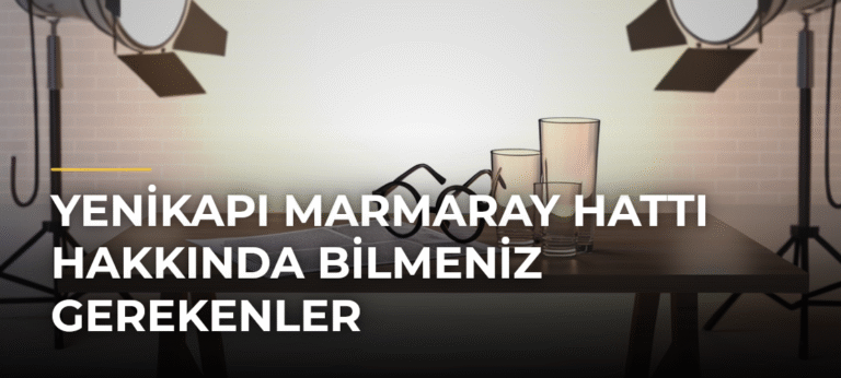 Yenikapı Marmaray Hattı Hakkında Bilmeniz Gerekenler