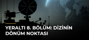 Yeraltı 8. Bölüm: Dizinin Dönüm Noktası