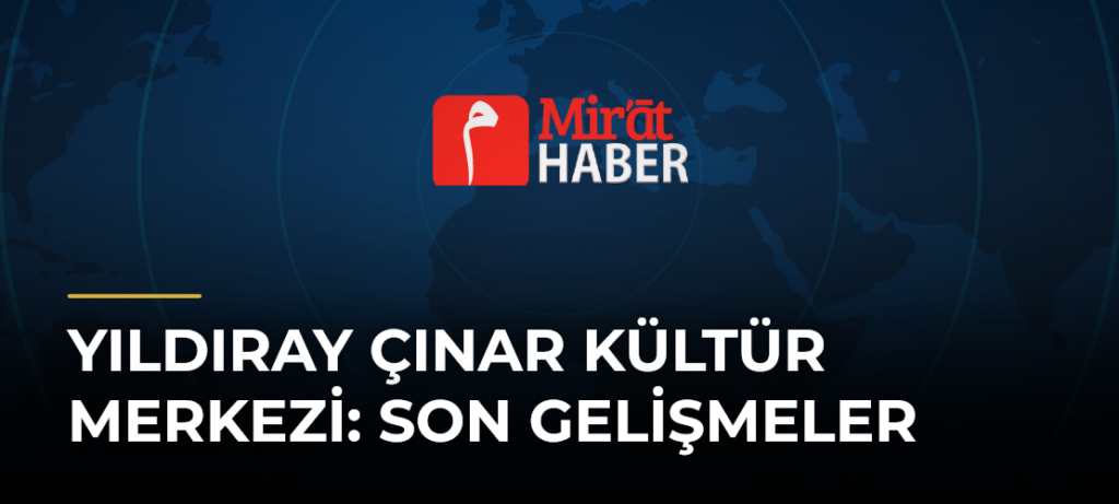 Yıldıray Çınar Kültür Merkezi: Son Gelişmeler