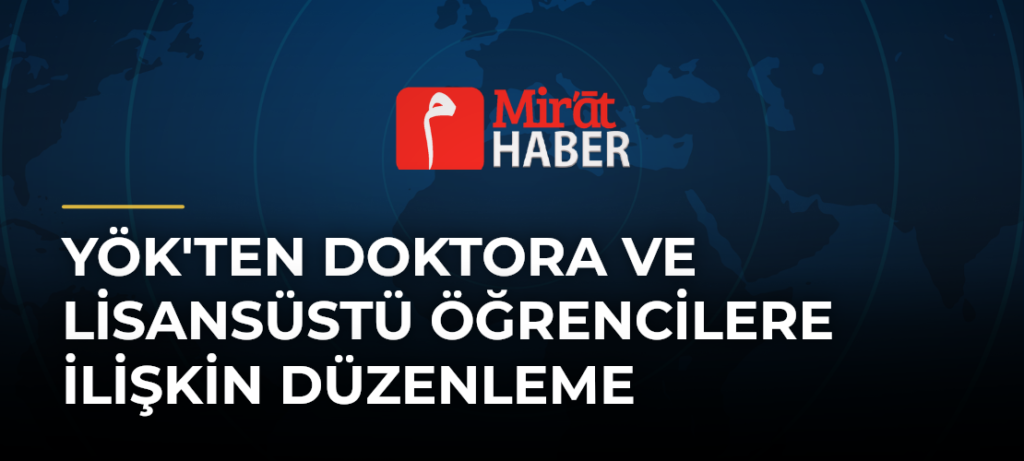 YÖK’ten Doktora ve Lisansüstü Öğrencilere İlişkin Düzenleme