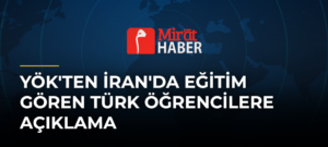 YÖK’ten İran’da Eğitim Gören Türk Öğrencilere Açıklama