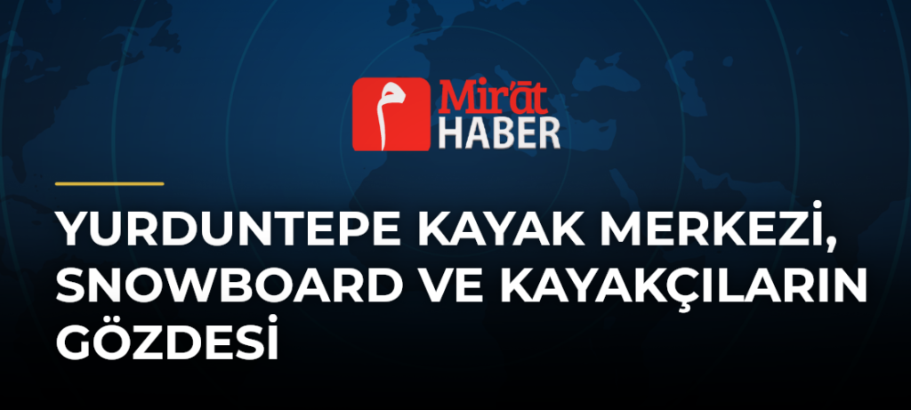 Yurduntepe Kayak Merkezi, Snowboard ve Kayakçıların Gözdesi