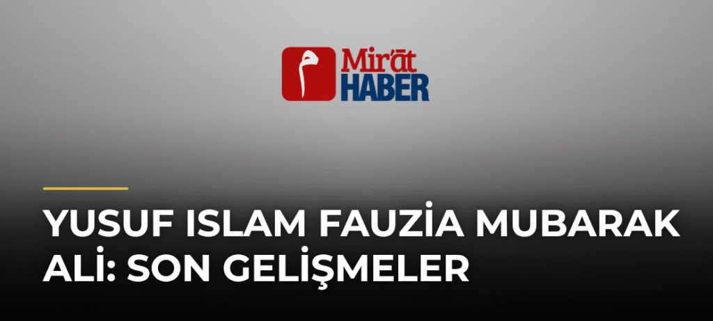 Yusuf Islam Fauzia Mubarak Ali: Son Gelişmeler