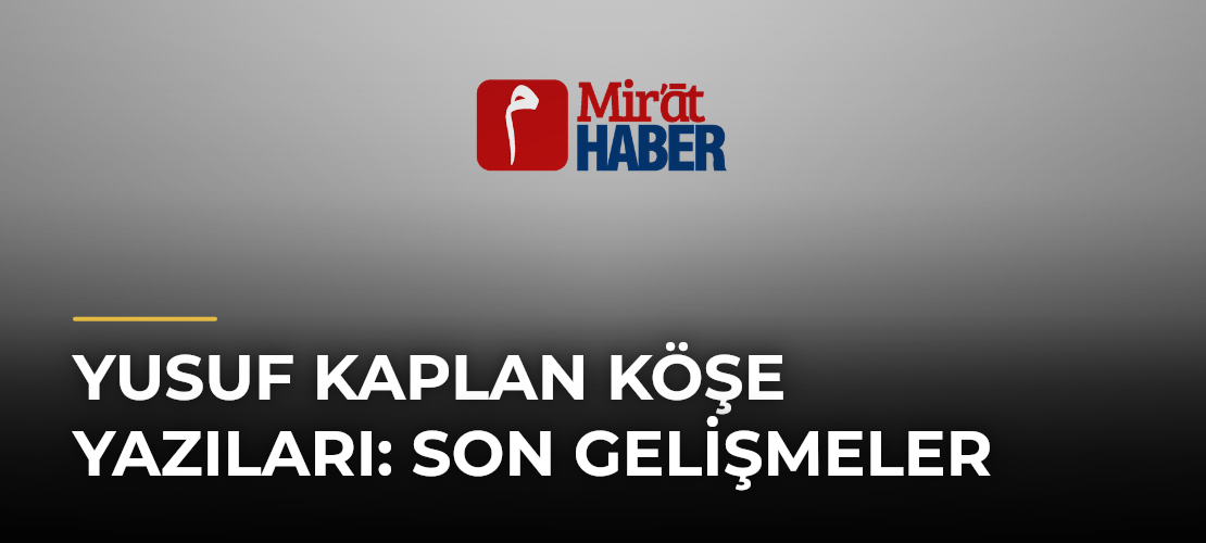 Yusuf Kaplan Köşe Yazıları: Son Gelişmeler