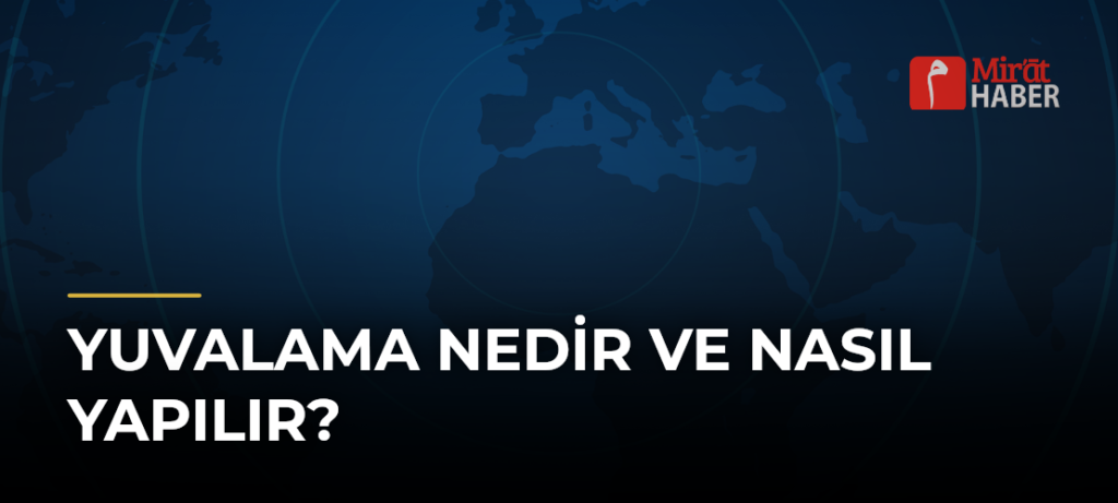 Yuvalama Nedir ve Nasıl Yapılır?