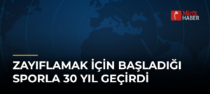 Zayıflamak İçin Başladığı Sporla 30 Yıl Geçirdi