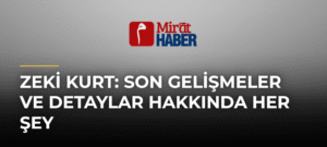 Zeki Kurt: Son Gelişmeler ve Detaylar Hakkında Her Şey