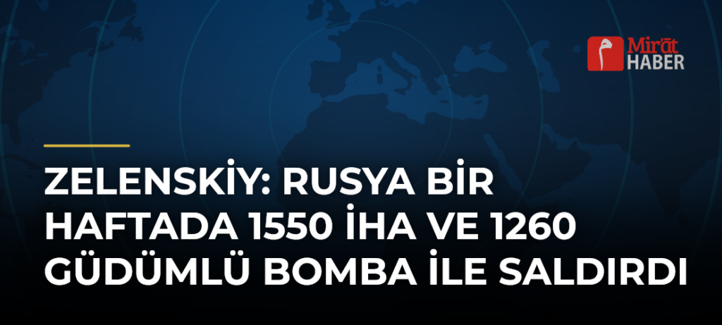 Zelenskiy: Rusya Bir Haftada 1550 İHA ve 1260 Güdümlü Bomba İle Saldırdı