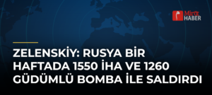 Zelenskiy: Rusya Bir Haftada 1550 İHA ve 1260 Güdümlü Bomba İle Saldırdı
