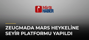 Zeugmada Mars Heykeline Seyir Platformu Yapıldı