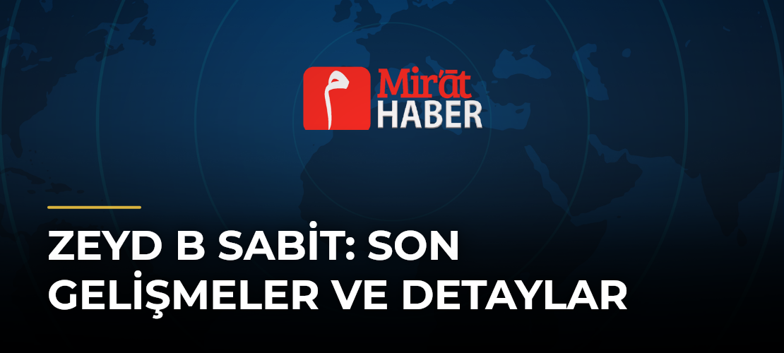 Zeyd B Sabit: Son Gelişmeler ve Detaylar