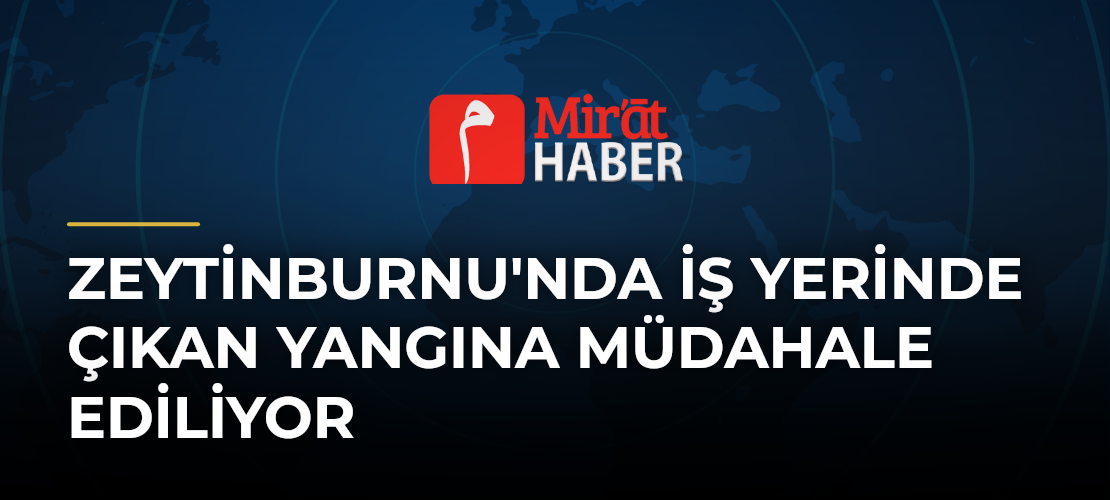 Zeytinburnu'nda İş Yerinde Çıkan Yangına Müdahale Ediliyor