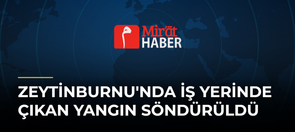 Zeytinburnu’nda İş Yerinde Çıkan Yangın Söndürüldü