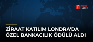 Ziraat Katılım Londra’da Özel Bankacılık Ödülü Aldı
