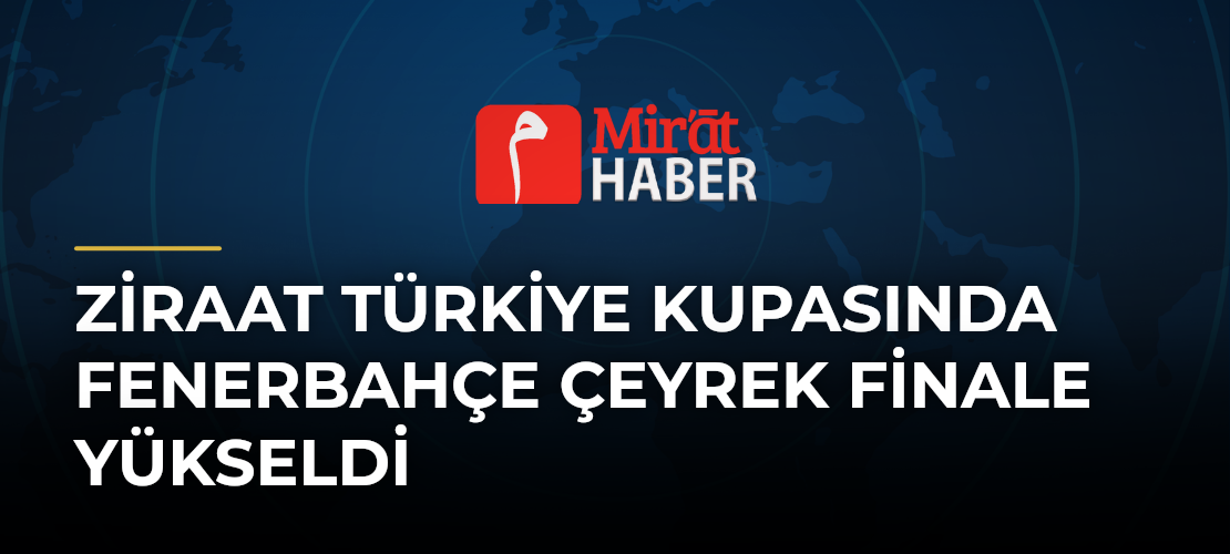 Ziraat Türkiye Kupasında Fenerbahçe Çeyrek Finale Yükseldi
